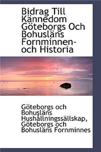 Bidrag Till K Nnedom G Teborgs Och Bohusl NS Fornminnen-Och Historia