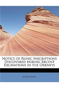 Notice of Runic Inscriptions Discovered During Recent Excavations in the Orkneys