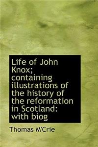 Life of John Knox; Containing Illustrations of the History of the Reformation in Scotland