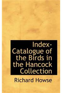 Index-Catalogue of the Birds in the Hancock Collection