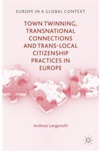 Town Twinning, Transnational Connections, and Trans-Local Citizenship Practices in Europe