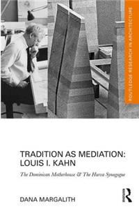 Tradition as Mediation: Louis I. Kahn: The Dominican Motherhouse & the Hurva Synagogue