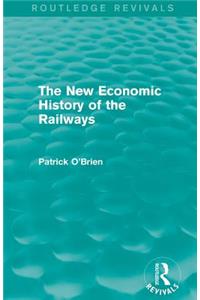 New Economic History of the Railways (Routledge Revivals)