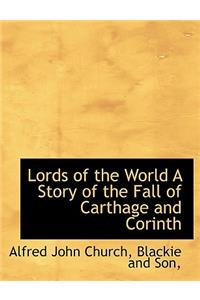 Lords of the World a Story of the Fall of Carthage and Corinth