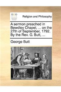 A Sermon Preached in Bewdley Chapel, ... on the 27th of September, 1792. by the Rev. G. Butt, ...
