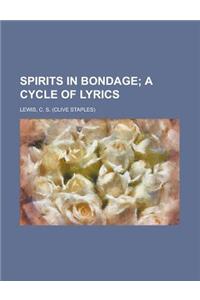 Spirits in Bondage; A Cycle of Lyrics