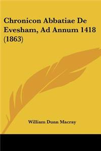 Chronicon Abbatiae De Evesham, Ad Annum 1418 (1863)