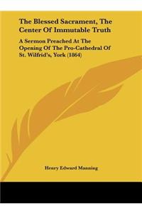 The Blessed Sacrament, the Center of Immutable Truth