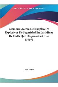 Memoria Acerca del Empleo de Explosivos de Seguridad En Las Minas de Hulla Que Desprenden Grisu (1907)