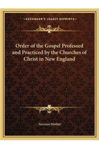 Order of the Gospel Professed and Practiced by the Churches of Christ in New England