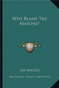 Why Blame the Masons?