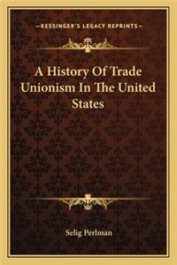 History Of Trade Unionism In The United States