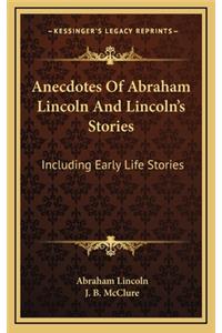 Anecdotes Of Abraham Lincoln And Lincoln's Stories