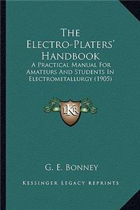 Electro-Platers' Handbook the Electro-Platers' Handbook