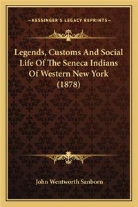 Legends, Customs and Social Life of the Seneca Indians of Western New York (1878)