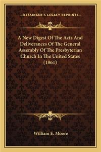 New Digest of the Acts and Deliverances of the General Assa New Digest of the Acts and Deliverances of the General Assembly of the Presbyterian Church in the United States (1861)Embly of the Presbyterian Church in the United States (1861)