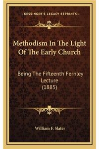 Methodism In The Light Of The Early Church