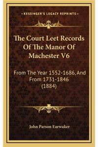 The Court Leet Records of the Manor of Machester V6
