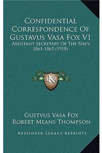 Confidential Correspondence Of Gustavus Vasa Fox V1