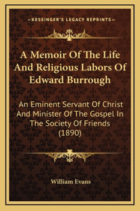 A Memoir of the Life and Religious Labors of Edward Burrough