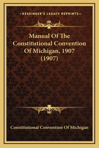 Manual of the Constitutional Convention of Michigan, 1907 (1907)