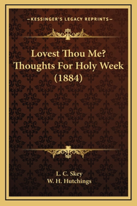 Lovest Thou Me? Thoughts For Holy Week (1884)