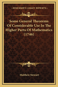 Some General Theorems Of Considerable Use In The Higher Parts Of Mathematics (1746)