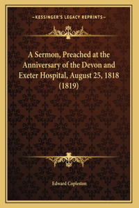 A Sermon, Preached at the Anniversary of the Devon and Exeter Hospital, August 25, 1818 (1819)