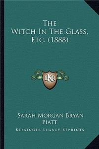 Witch In The Glass, Etc. (1888)