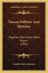 Tuscan Folklore And Sketches