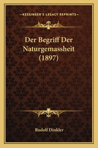 Der Begriff Der Naturgemassheit (1897)