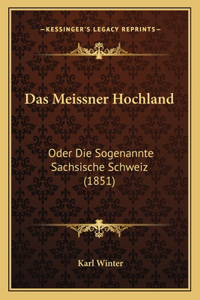 Meissner Hochland: Oder Die Sogenannte Sachsische Schweiz (1851)