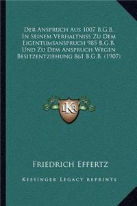 Der Anspruch Aus 1007 B.G.B. In Seinem Verhaltniss Zu Dem Eigentumsanspruch 985 B.G.B. Und Zu Dem Anspruch Wegen Besitzentziehung 861 B.G.B. (1907)