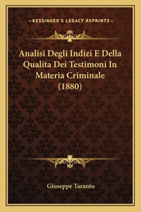 Analisi Degli Indizi E Della Qualita Dei Testimoni In Materia Criminale (1880)