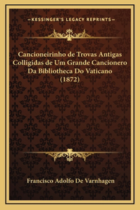 Cancioneirinho de Trovas Antigas Colligidas de Um Grande Cancionero Da Bibliotheca Do Vaticano (1872)