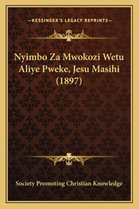 Nyimbo Za Mwokozi Wetu Aliye Pweke, Jesu Masihi (1897)