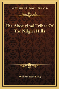 The Aboriginal Tribes Of The Nilgiri Hills