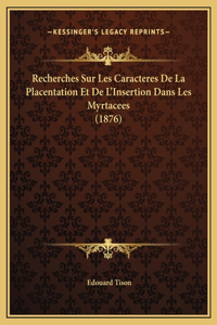 Recherches Sur Les Caracteres De La Placentation Et De L'Insertion Dans Les Myrtacees (1876)