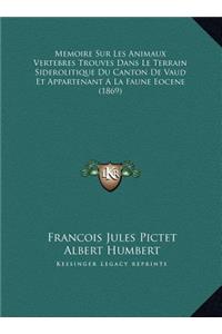 Memoire Sur Les Animaux Vertebres Trouves Dans Le Terrain Siderolitique Du Canton De Vaud Et Appartenant A La Faune Eocene (1869)