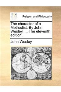 Character of a Methodist. by John Wesley, ... the Eleventh Edition.
