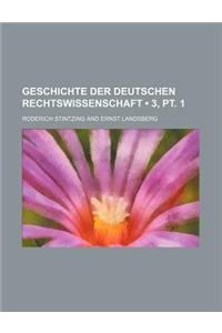 Geschichte Der Deutschen Rechtswissenschaft (3, PT. 1)