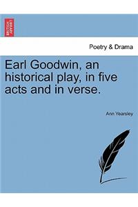 Earl Goodwin, an Historical Play, in Five Acts and in Verse.