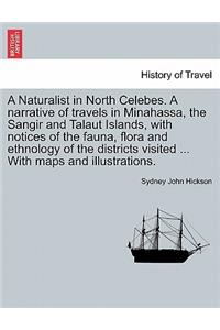 Naturalist in North Celebes. a Narrative of Travels in Minahassa, the Sangir and Talaut Islands, with Notices of the Fauna, Flora and Ethnology of the Districts Visited ... with Maps and Illustrations.