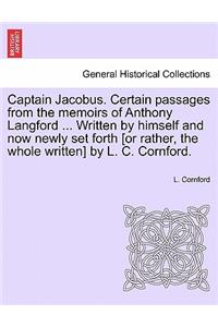 Captain Jacobus. Certain Passages from the Memoirs of Anthony Langford ... Written by Himself and Now Newly Set Forth [Or Rather, the Whole Written] by L. C. Cornford.