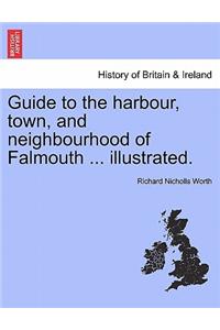 Guide to the Harbour, Town, and Neighbourhood of Falmouth ... Illustrated.