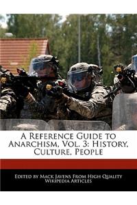 A Reference Guide to Anarchism, Vol. 3: History, Culture, People