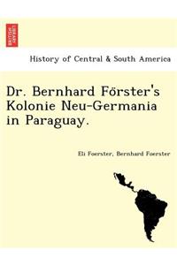 Dr. Bernhard Fo Rster's Kolonie Neu-Germania in Paraguay.