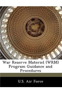 War Reserve Materiel (Wrm) Program Guidance and Procedures