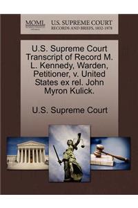 U.S. Supreme Court Transcript of Record M. L. Kennedy, Warden, Petitioner, V. United States Ex Rel. John Myron Kulick.