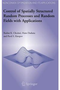 Control of Spatially Structured Random Processes and Random Fields with Applications